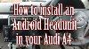 How To Install An Android Head Unit In Your Audi A4 B6 B7